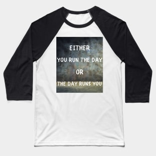 Either you run the day Baseball T-Shirt